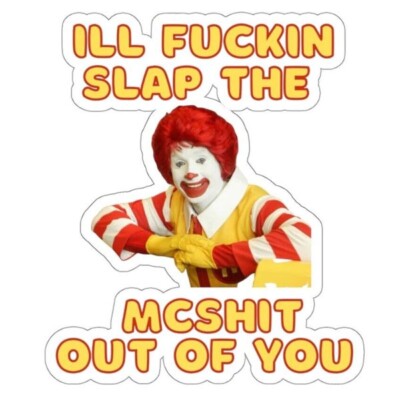 Ill Fuckin Slap The McShit Out of You Sticker Decal