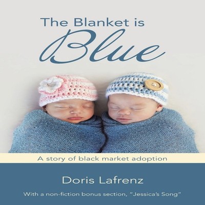 The Blanket Is Blue A Story of Black Market Adoption Doris Lafren
