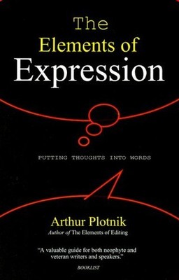 The Elements of Expression: Putting..., Plotnik, Arthur