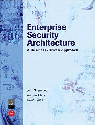 Enterprise Security Architecture: A Business-Driven Approach - John Sherwood