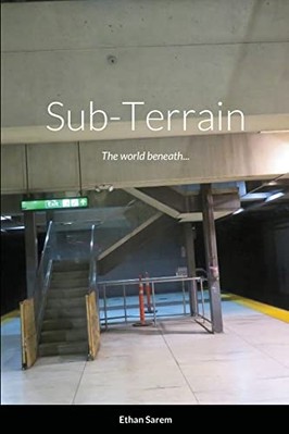 Sub-Terrain : the World Beneath... -  NEW Ethan Sarem 2022