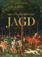 Die Geschichte Der Jagd Kultur, Gesellschaft Und Jagdwesen Im Wandel Der Zeit