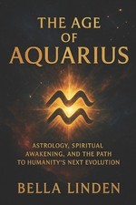 The Age of Aquarius: Astrology, Spiritual Awakening, and the Path to Humanity's 