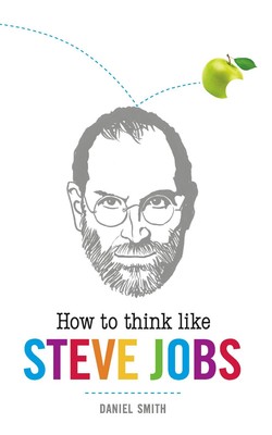 How to Think Like Steve Jobs by Daniel Smith (Paperback) Book, New