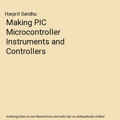 Making PIC Microcontroller Instruments and Controllers, Harprit Sandhu