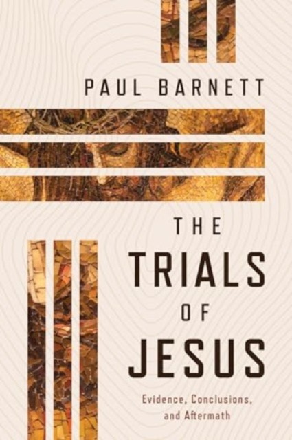 The Trials of Jesus by Paul Barnett (Paperback Book)