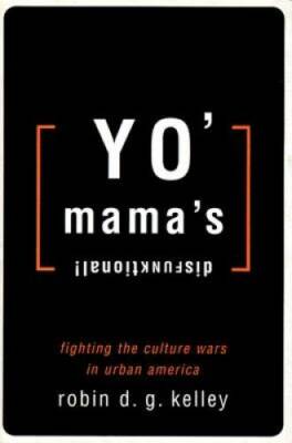 Yo Mamas Disfunktional - Hardcover By Kelley, Robin D G - GOOD