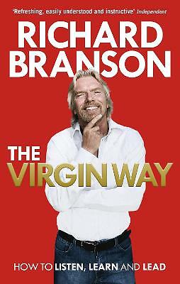 The Virgin Way: How to Listen, Learn, Laugh and Lead by Sir Richard Branson...