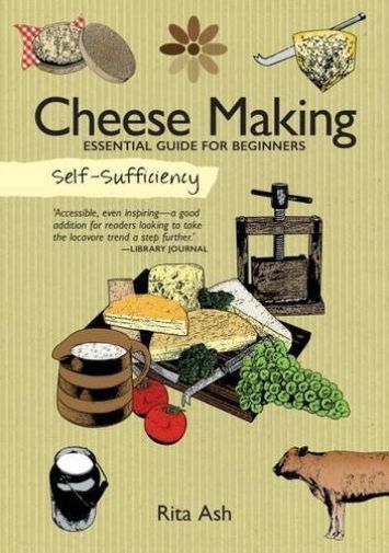 Self-Sufficiency: Cheese Making : Essential Guide For Beginners Rita Ash - Image 2