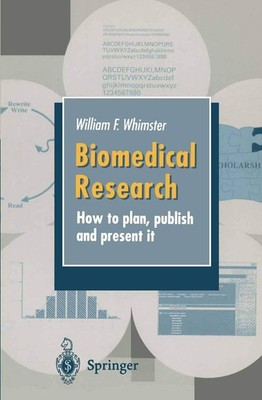 Biomedical Research: How to plan, publish and present it by W.F. Whimster