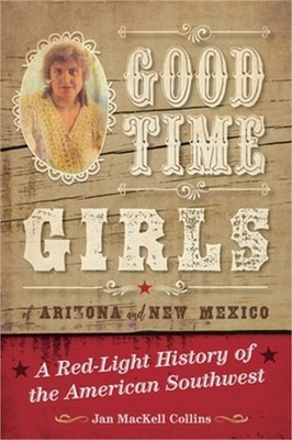 Good Time Girls of Arizona and New Mexico: A Red-Light History of the American S