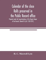 Calendar Of The Close Rolls Preserved In The Public Record Office. Prepared...