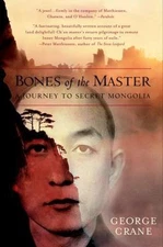 Bones of the Master : A Journey to Secret Mongolia, Paperback by Crane, Georg...