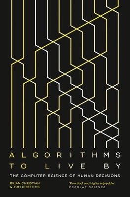 Algorithms to Live By ~ Brian Christian ~  9780007547999