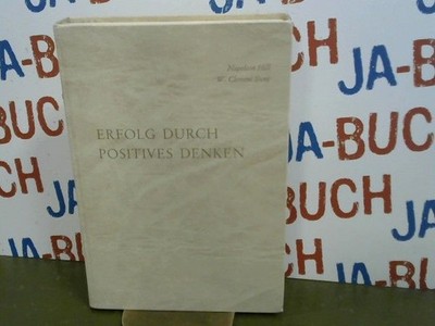 Erfolg durch positives Denken Hill, Napoleon und W. Clement Stone:
