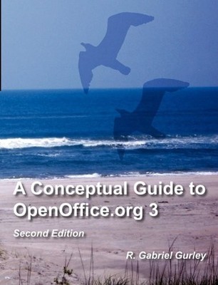 A CONCEPTUAL GUIDE TO OPENOFFICE.ORG 3: SECOND EDITION By R Gabriel Gurley *VG+*