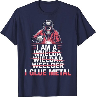 I'm A I Glue Metal Weld Metal Worker Welded Welds Welder T-Shirt