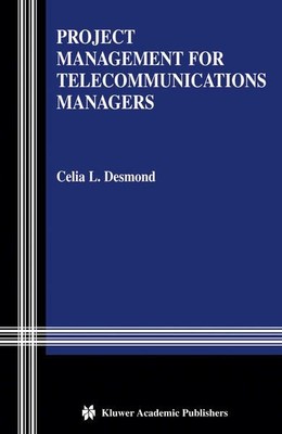 Project Management for Telecommunications Managers. Desmond, Celia L.: