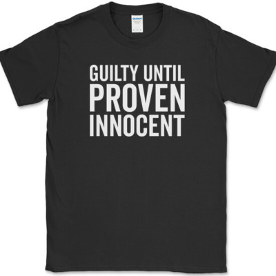Guilty Until Proven Innocent T-Shirt Funny Trouble Maker Humor Joke Tee