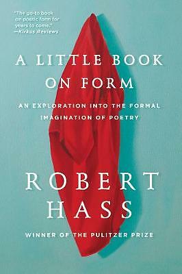 A Little Book on Form: An Exploration into the Formal Imagination of Poetry...