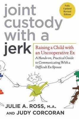 Joint Custody With a Jerk : Raising a Child With an Uncooperative Ex, Paperba...