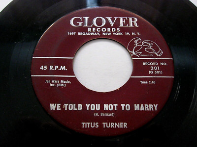 1959 FUNK/SOUL Rock n Roll TITUS TURNER 45 We Told You Not To Marry  GLOVER 201
