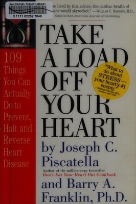 Take a Load Off Your Heart: 109 Things You Can Actually Do to Prevent, Halt and