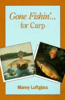 Gone Fishin' for Carp - paperback, 0965026132, Manny Luftglass