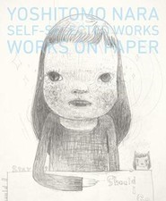 YOSHITOMO NARA SELF-SELECTED WORKS WORKS ON PAPER