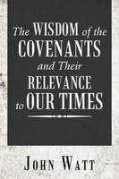 John Watt | The Wisdom Of The Covenants And Their Relevance To Our Times | Buch