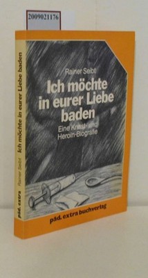 Ich möchte in eurer Liebe baden Eine Knast- u. Heroin-Biographie Seibt,  Rainer:
