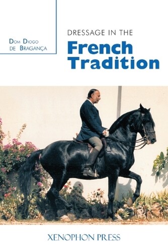 Dom Diogo de Bragance Dressage in the French Tradition (Tascabile)
