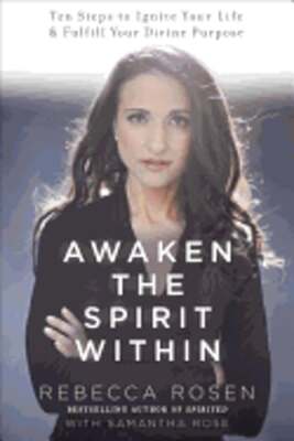 Awaken the Spirit Within: 10 Steps to Ignite Your Life and Fulfill Your Divine