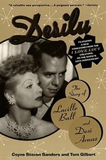 DESILU : THE STORY OF LUCILLE BALL AND DESI ARNAZ By Coyne S. Sanders & NEW