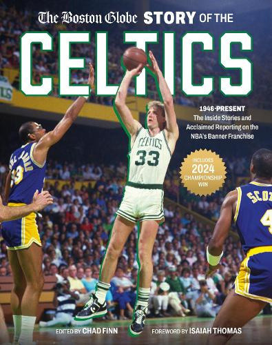 The Boston Globe Story of the Celtics: 1946-Present: The Inside Stories and