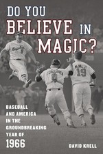 Do You Believe in Magic?: Baseball and America in the Groundbreaking Year of...
