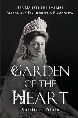 Garden of the Heart: Spiritual Diary by Alexandra Fyodorovna Romanova (English)