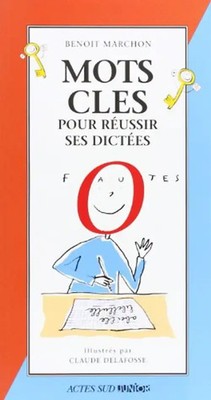 Mots clés pour réussir ses dictées (Les Grands Bonheurs) - Marchon, Benoît