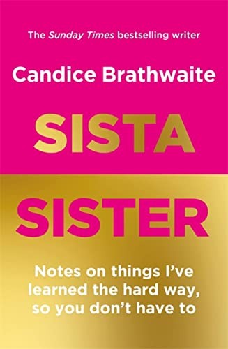 Sista Sister: Notes on Things I've Learned the Hard... - Brathwaite, Candice