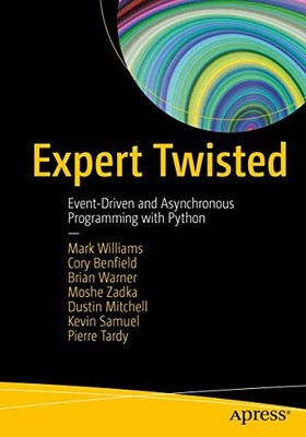 Expert Twisted: Event-Driven and Asynchronous Programming... - Williams, Mark