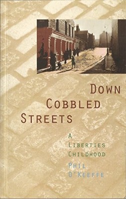 Down Cobbled Streets: A Liberties Chi..., O'Keefe, Phil
