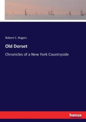 Old Dorset: Chronicles Of A New York Countryside