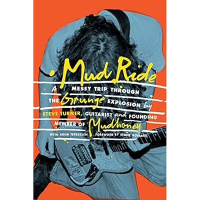 Steve Turner & Adem Tepedelen - Mud Ride: A Messy Trip Through The Grunge Ex...