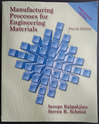Manufacturing Processes for Engineering Materials by S. Kalpakjian et al 2003 Pb