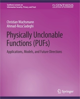 Physically Unclonable Functions (Pufs): Applications, Models, and Future Directi