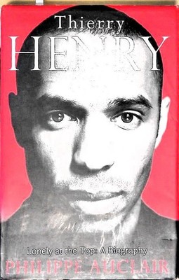 Thierry Henry: Lonely at the Top: A Biography Auclair, Philippe: