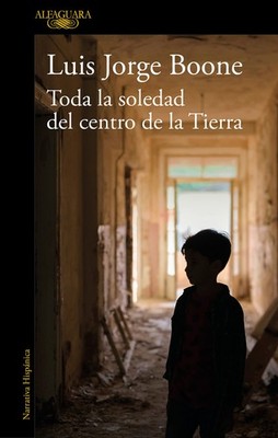 Toda la soledad del centro de la Tierra / (Loneliness at the Center of the Eart,