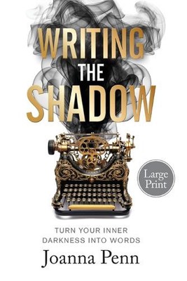 Writing the Shadow Large Print: Turn Your Inner Darkness Into Words by Joanna Pe
