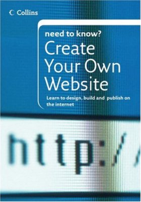 Collins Need To Know? Create Your Own Website: Learn to Design, 