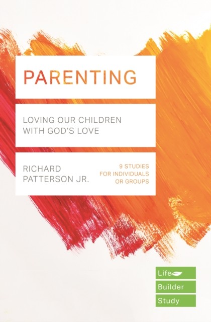 Parenting (Lifebuilder Study Guides): Loving by Richard Patterson Jr. PAPERBACK